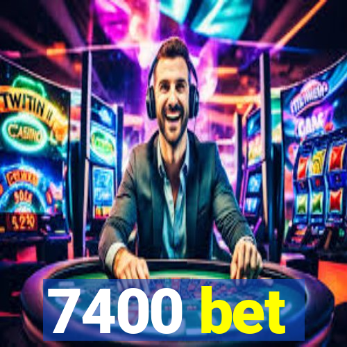 7400 bet